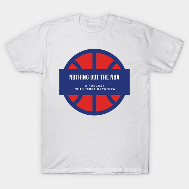 Nothing But The NBA T-Shirt by Nothing But The NBA Podcast